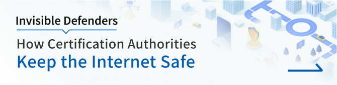 Invisible Defenders: How Certification Authorities Keep the Internet Safe